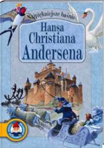 Najpiękniejsze baśnie Hansa Christiana Andersena - Anna Sójka