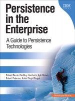 Persistence in the Enterprise: A Guide to Persistence Technologies - Roland Barcia, Kyle Brown