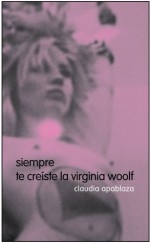 siempre te creíste la virginia woolf - Claudia Apablaza