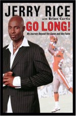 Go Long!: My Journey Beyond the Game and the Fame - Jerry Rice, Brian Curtis