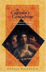 The Captain's Concubine: Love, Honor, and Violence in Renaissance Tuscany - Donald Weinstein