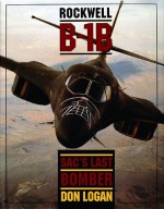 Rockwell B-1B: SAC's Last Bomber - Don Logan