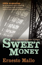 Sweet Money: An Inspector Lascano Mystery - Ernesto Mallo, Katherine Silver