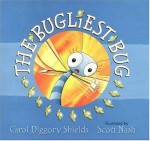 The Bugliest Bug - Carol Diggory Shields, Scott Nash