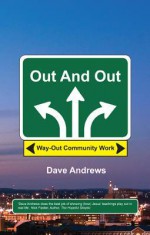 Out and Out: Way-Out Community Work - Dave Andrews