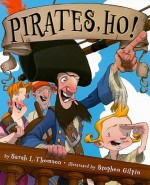 Pirates, Ho! - Sarah L. Thomson, Stephen Gilpin