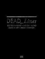 Dead Lines: Death in Art, Media, Everyday - Oliver Zybok, Thomas Macho, Birgit Richard