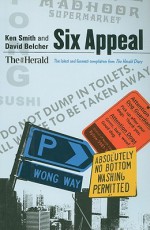 Six Appeal: The Latest and Funniest Compilation from The Herald Diary - Ken Smith, David Belcher