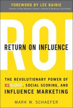 Return On Influence: The Revolutionary Power of Klout, Social Scoring, and Influence Marketing - Mark Schaefer