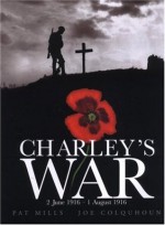 Charley's War (Vol. 1): 2 June - 1 August 1916 - Pat Mills, Joe Colquhoun