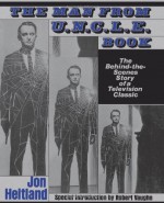 The Man From U.N.C.L.E. Book: The Behind-the-Scenes Story of a Television Classic - Jon Heitland, Robert Francis Vaughan, Robert Vaughan