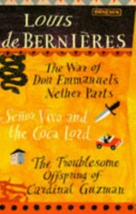 Louis de Bernieres Box Set of 3 books: The War of Don Emmanuels Nether Parts / Senor Vivo and the Coca Lord / The Troublesome Offspring of Cardinal Guzman - Louis de Bernières