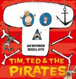 Tim, Ted and the Pirates - Ian Whybrow, Russell Ayto