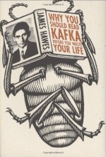 Why You Should Read Kafka Before You Waste Your Life - James Hawes