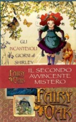 Gli incantevoli giorni di Shirley. Fairy Oak - Elisabetta Gnone, Alessia Martusciello, Roberta Tedeschi
