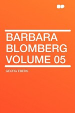 Barbara Blomberg Volume 05 - Georg Ebers