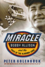 Miracle: Bobby Allison and the Saga of the Alabama Gang - Peter Golenbock