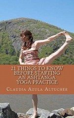 21 Things to Know Before Starting an Ashtanga Yoga Practice - Claudia Azula Altucher