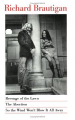 Revenge of the Lawn / The Abortion / So the Wind Won't Blow It All Away - Richard Brautigan