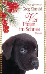 Vier Pfoten im Schnee: Roman (German Edition) - Greg Kincaid, Angela Schumitz