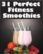 31 Perfect Fitness Smoothies - Arnel Ricafranca