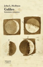 Galileo: Scienziato e umanista (Biblioteca Einaudi) (Italian Edition) - J.L. Heilbron, S. Gattei