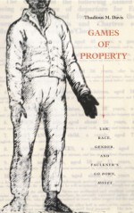 Games of Property: Law, Race, Gender, and Faulkner's Go Down, Moses - Thadious M. Davis