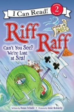 Riff Raff: Can't You See? We're Lost at Sea!: I Can Read Level 2 (I Can Read Book 2) - Susan Schade, Anne Kennedy