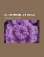 Strathmore, by 'Ouida'. - Marie Louise de la Ramée