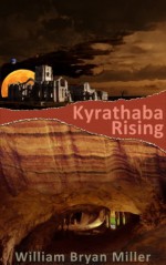 Kyrathaba Rising - William Bryan Miller, Perry Mowbray, Leor Jackal