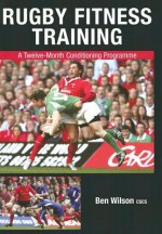 Rugby Fitness Training: A Twelve-Month Conditioning Programme - Ben Wilson