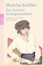 Das lyrische Stenogrammheft: Gedichte aus der Welt der Großstadt - Mascha Kaléko