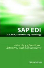 SAP Ale, Idoc, EDI, and Interfacing Technology Questions, Answers, and Explanations - Jim Stewart