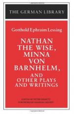 Nathan the Wise, Minna von Barnhelm, and Other Plays and Writings - Gotthold Ephraim Lessing, Peter Demetz, Hannah Arendt