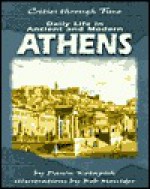 Daily Life in Ancient and Modern Athens - Dawn Kotapish, Bob Moulder, Ray Webb