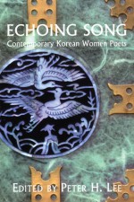 Echoing Song: Contemporary Korean Women Poets - Peter Lee