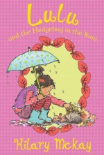 Lulu and the Hedgehog in the Rain. by Hilary McKay - Hilary McKay