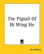 The Pigtail of Hi Wing Ho - Sax Rohmer