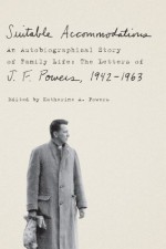 Suitable Accommodations: An Autobiographical Story of Family Life: The Letters of J. F. Powers, 1942-1963 - J.F. Powers, Katherine A. Powers