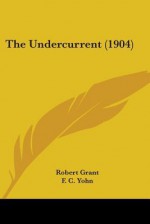 The Undercurrent (1904) - Robert Grant, F.C. Yohn