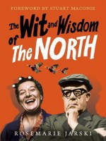 Wit and Wisdom of the North - Rosemarie Jarski, Stuart Maconie