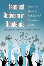 Feminist Activism in Academia: New Essays on Personal, Political and Professional Change - Ellen Mayock, Domnica Radulescu