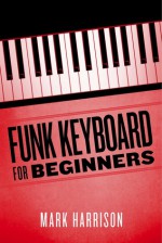 Funk Keyboard for Beginners - Mark Harrison