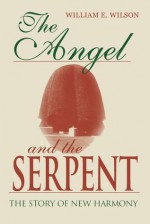 The Angel and the Serpent: The Story of New Harmony - William E. Wilson