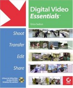 Digital Video Essentials: Shoot, Transfer, Edit, Share [With CDROM] - Erica Sadun