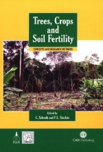 Trees, Crops and Soil Fertility Concepts and Research Methods - Götz Schroth, F.L. Sinclair