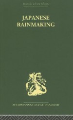 Japanese Rainmaking and Other Folk Practices - Geoffrey Bownas