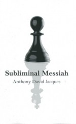 Subliminal Messiah - Anthony David Jacques