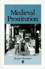 Medieval Prostitution - Jacques Rossiaud, Lydia G. Cochrane