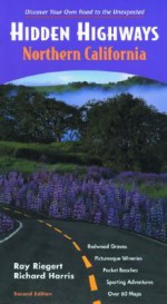 Hidden Highways Northern California: Discover Your Own Road to the Unexpected - Ray Riegert, Richard Harris